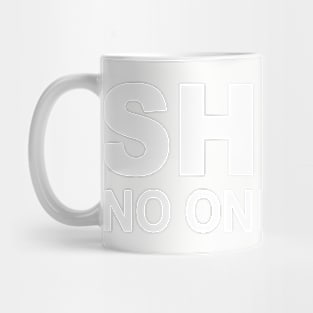 SHHH. No one cares Mug